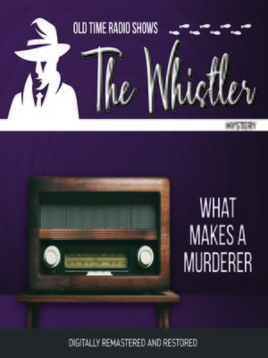 cover image of The Whistler: What Makes a Murderer